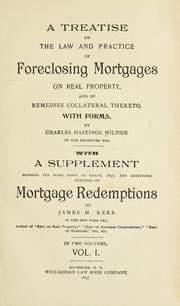 Cover of: A treatise on the law and practice of foreclosing mortgages on real property: and of remedies collateral thereto, with forms