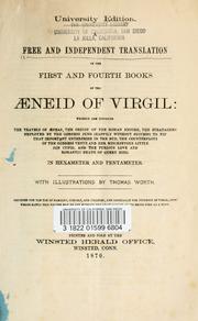 Cover of: A free and independent translation of the first and fourth books of the Aeneid of Virgil: wherein are unfolded the travels of Aeneas, the origin of the Roman empire, the stratagems employed by the goddess Juno (happily without success) to nip that important enterprise in the bud, the counterplots of the goddess Venus and her mischievous little son Cupid, and the furious love and romantic death of queen Dido.
