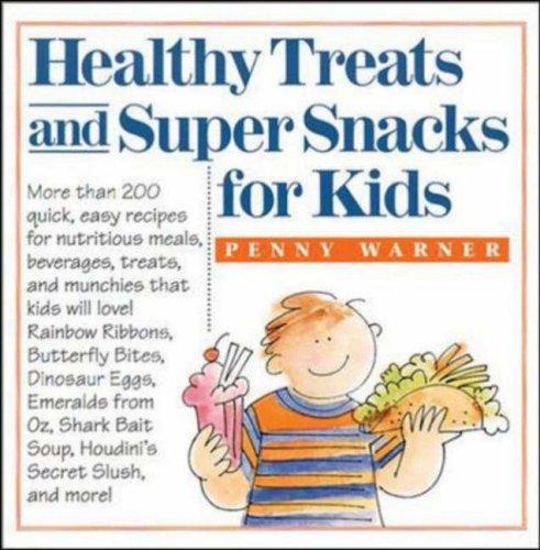 Healthy treats and super snacks for kids by Penny Warner