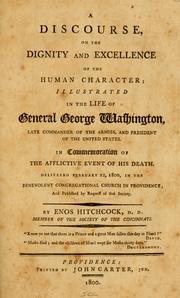 Cover of: A discourse on the dignity and excellence of the human character, illustrated in the life of General George Washington, late commander of the armies, and President of the United States.