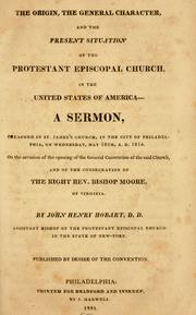 Cover of: The origin, the general character, and the present situation of the Protestant Episcopal Church in the United States of America: a sermon preached in St. James's Church in the city of Philadelphia on Wednesday, May 18th, A. D. 1814, on the occasion of the opening of the General Convention of the said Church, and of the consecration of the Right Rev. Bishop Moore of Virginia.