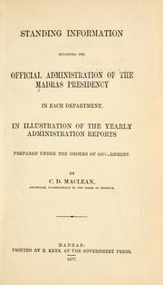 Cover of: Standing information regarding the official administration of the Madras presidency in each department: in illustration of the yearly administration reports