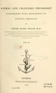 Cover of: Animal and vegetable physiology, considered with reference to natural theology, by Peter Mark Roget ... by Peter Mark Roget