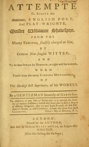 Cover of: attempte to rescue that aunciente, English poet, and play-wrighte, Maister Williaume Shakespere, from the maney errours, faulsely charged on him, by certaine new fangled wittes: and to let him speak for himself, as right well he wotteth, when freede from the many careless mistakeings of the heedless first imprinters of his workes.