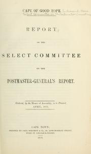 Cover of: Report. by Cape of Good Hope (South Africa). Parliament. House. Select Committee on the Postmaster-General's report.