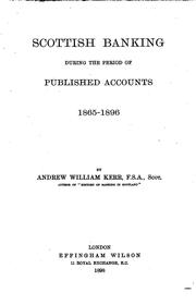 Cover of: Scottish banking during the period of published accounts, 1865-1896 | Andrew William Kerr