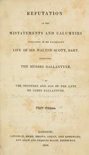 Refutation of the mistatements [sic] and calumnies contained in Mr. Lockhart's life of Sir Walter Scott, bart