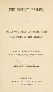 The forest exiles, or, The perils of a Peruvian family amid the wilds of the Amazon by Mayne Reid