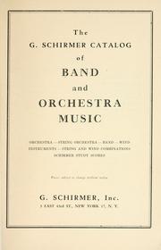 Cover of: The G. Schirmer catalog of band and orchestra music: orchestra, string orchestra, band, wind instruments, string and wind combinations, Schirmer study scores.