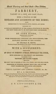 Cover of: Hind's farriery and stud book: farriery, taught on a new and easy plan : being a treatise on the diseases and accidents of the horse : with instructions to the shoeing-smith, farrier, and groom : preceded by a popular description of the animal functions in health, and how these are to be restored when disordered