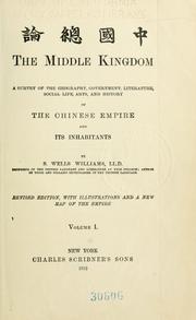 Cover of: Middle Kingdom: a survey of the geography, government, education, social life, arts, and history of the Chinese Empire and its inhabitants.