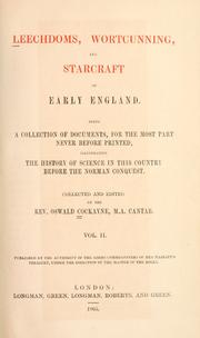 Cover of: Leechdoms, wortcunning, and starcraft of early England.: Being a collection of documents, for the most part never before printed, illustrating the history of science in this country before the Norman conquest.