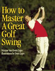 Cover of: How to master a great golf swing by Maxine Van Evera Lupo