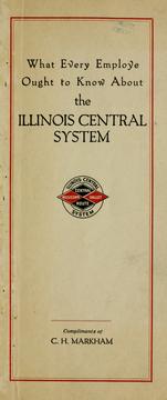 Cover of: What every employee ought to know about the Illinois Central System-- | C. H. Markham