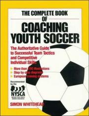 Cover of: The complete book of coaching youth soccer: the authoritative guide to successful team tactics and competitive individual skills