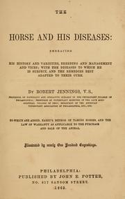 Cover of: The horse and his diseases: embracing his history and varieties, breeding and management and vices; with the diseases to which he is subject, and the remedies best adapted to their cure
