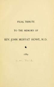 Cover of: Filial tribute to the memory of Rev. John Moffat Howe, M.D.