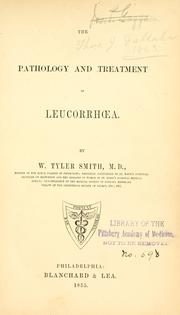 The pathology and treatment of leucorrhora by William Tyler Smith