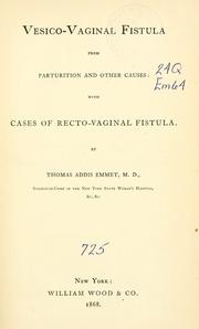 Cover of: Vesico-vaginal fistula from parturition and other causes: with cases of recto-vaginal fistula.