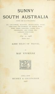 Cover of: Sunny South Australia: its city-towns, seaports, beauty-spots, fruit, vineyards, and flowers; its wheat, wool, wine, sheep, dairying, copper, iron, phosphates, and other progressive industries from 1837 to 1908; 4,000 miles of travel.