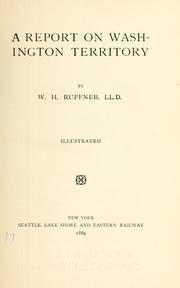 Cover of: A report on Washington territory by Ruffner, William Henry