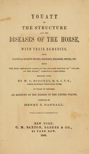 Cover of: Youatt on the structure and the diseases of the horse, with their remedies: also practical rules to buyers, breeders, breakers, smith etc. Being the most important parts of the English edition of "Youatt on the horse" somewhat simplified Brought down by W.C. Spooner. To which is prefixed an account of the breeds in the United States