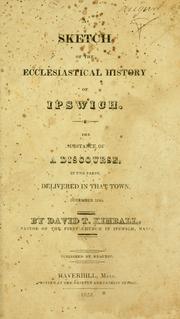 Cover of: A sketch of the ecclesiastical history of Ipswich.: The substance of a discourse, in two parts, delivered in that town, December 1820