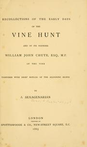 Cover of: Recollections of the early days of the Vine Hunt, and of its founder William John Chute, Esq., M.P., of the Vine: together with brief notices of the adjoining hunts