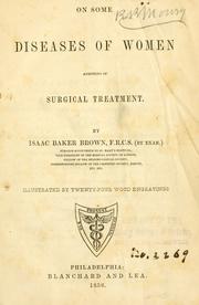 Cover of: On some diseases of women admitting of surgical treatment. by Isaac Baker Brown, Isaac Baker Brown