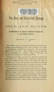 Cover of: The free and unlimited coinage of both gold and silver is necessary to secure industrial prosperity in the United States.