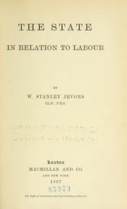 Cover of: The state in relation to labour by William Stanley Jevons, William Stanley Jevons