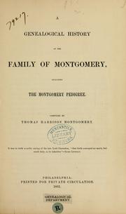 A genealogical history of the family of Montgomery by Thomas Harrison Montogomery, Lover of truth.