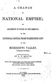 Cover of: A change of national empire: or, Arguments in favor of the removal of the national capital from Washington City to the Mississippi Valley.