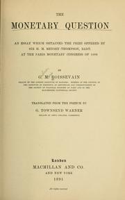 Cover of: The monetary question: an essay which obtained the prize offered by Sir H. M. Meysey-Thompson, bart., at the Paris Monetary Congress of 1889