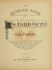 Cover of: An illustrated history of Los Angeles County, California.: Containing a history of Los Angeles County from the earliest period of its occupancy to the present time, together with glimpses of its prospective future ... and biographical mention of many of its pioneers and also of prominent citizens of to-day.