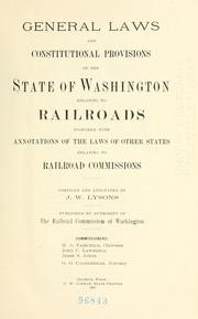 Cover of: General laws and constitutional provisions of the state of Washington relating to railroads: together with annotations of the laws of other states relating to railroad commissions