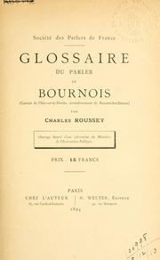 Cover of: Glossaire du parler de Bournois, Canton de l'Isle-sur-le-Doubs, arrondissement de Beaume-les-Dames. by Charles Roussey