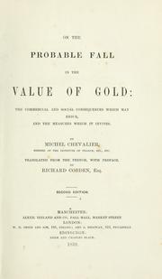 Cover of: On the probable fall in the value of gold: the commercial and social consequences which may ensue, and the measures which it invites.