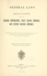 Cover of: General laws of Massachusetts relating to railroad corporations, street railway companies and electric railroad companies.: Chapters 463 and 516 of the acts of 1906, provisions of the revised laws and subsequent legislation to and including the year 1909. Massachusetts railroad commission.