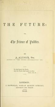 Cover of: The future; or, The science of politics. by Alexander Alison