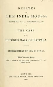 Cover of: Debates at the India House: August 22nd, 23rd, and September 24th, 1845, on the case of the deposed raja of Sattara, and the impeachment of Col. C. Ovans. by East India Company