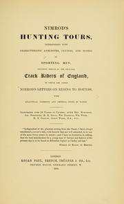 Cover of: Nimrod's hunting tours: interspersed with characteristic anecdotes, sayings, and doings, of sporting men, including notices of the principal track riders of England, to which are added Nimrod's letters on riding to hounds with analytical contents and general index of names.