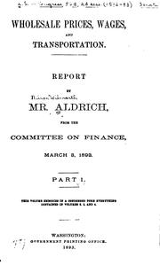 Cover of: Wholesale prices, wages, and transportation.: Report by Mr. Aldrich, from the Committee on Finance, March 3, 1893.
