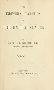 Cover of: The industrial evolution of the United States. by Carroll Davidson Wright, Carroll Davidson Wright