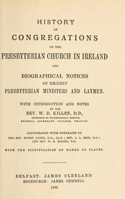 Cover of: History of congregations of the Presbyterian Church in Ireland and biographical notices of eminent Presbyterian ministers and laymen, with the signification of names of places by with introduction and notes by W.D. Killen ; illustrated with portraits of Henry Cooke, J.S. Reid, and W.D. Killen.