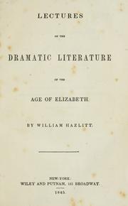 Cover of: Lectures on the dramatic literature of the age of Elizabeth by William Hazlitt