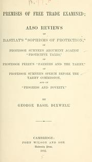 Cover of: Premises of free trade examined | George Basil Dixwell