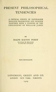 Cover of: Present philosophical tendencies: a critical survey of naturalism, idealism, pragmatism and realism, together with a synopsis of the philosophy of William James