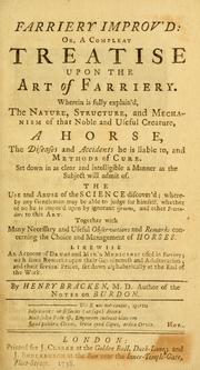 Cover of: Farriery improv'd: or, A compleat treatise upon the art of farriery: Wherein is fully explain'd the nature, structure, and mechanism of that noble and useful creature, a horse, the diseases and accidents he is liable to, and methods of cure ... Together with ... observations and remarks concerning the choice and management of horses. Likewise an account of drugs and mix'd medicines used in farriery ...