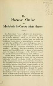 Cover of: The Harveian oration on medicine in the century before Harvey: delivered at the Royal College of Physicians of London on Oct. 18th, 1922.
